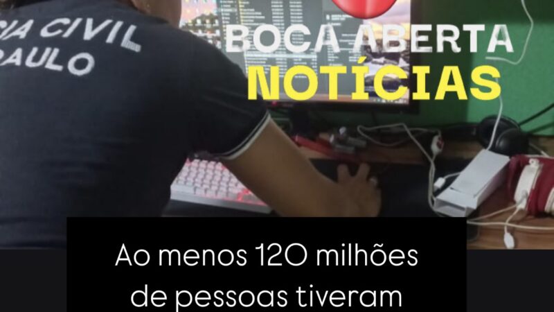 Ao menos 120 milhões de pessoas tiveram dados acessados e vendidos para organizações criminosas