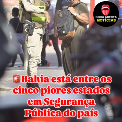 Bahia está entre os cinco piores estados em Segurança Pública do país