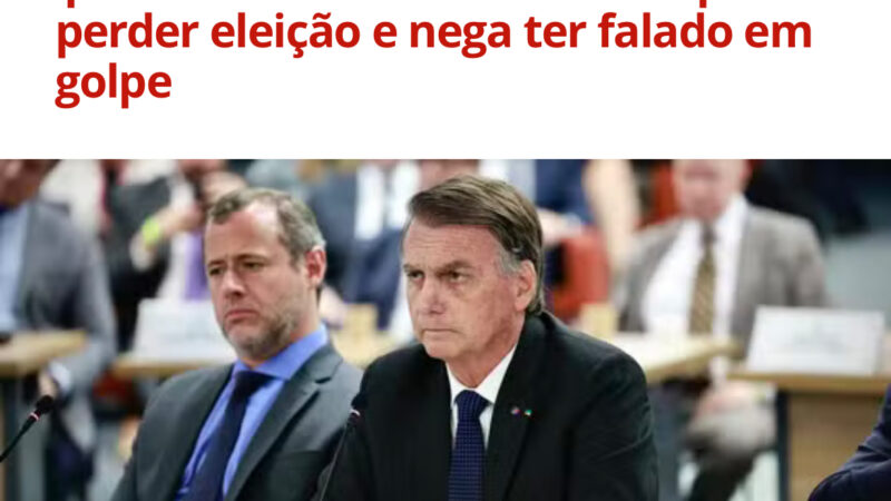 Bolsonaro nega tentativa de golpe e de prisão de autoridades, e admite conversas por alternativa ‘constitucional’